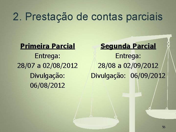 2. Prestação de contas parciais Primeira Parcial Entrega: 28/07 a 02/08/2012 Divulgação: 06/08/2012 Segunda