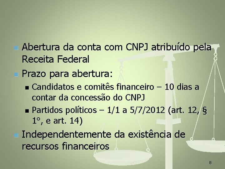 n n Abertura da conta com CNPJ atribuído pela Receita Federal Prazo para abertura: