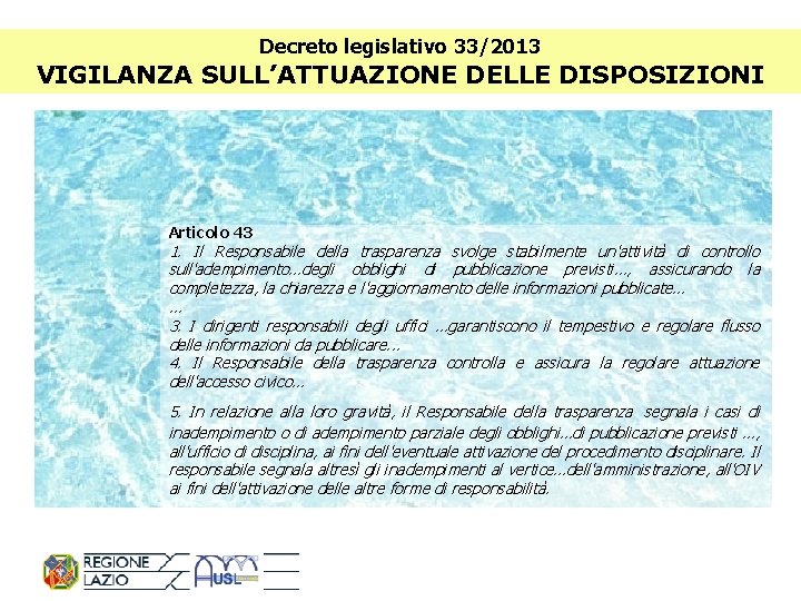 Decreto legislativo 33/2013 VIGILANZA SULL’ATTUAZIONE DELLE DISPOSIZIONI Articolo 43 1. Il Responsabile della trasparenza