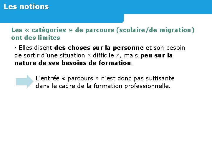 Les notions Les « catégories » de parcours (scolaire/de migration) ont des limites •