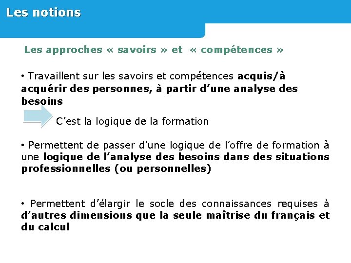 Les notions Les approches « savoirs » et « compétences » • Travaillent sur