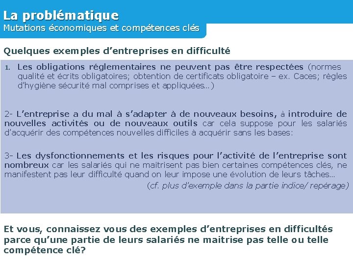 La problématique Mutations économiques et compétences clés Quelques exemples d’entreprises en difficulté 1. Les