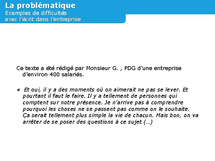 La problématique Exemples de difficultés avec l’écrit dans l’entreprise Ce texte a été rédigé