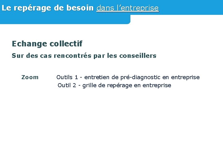 Le repérage de besoin dans l’entreprise Echange collectif Sur des cas rencontrés par les