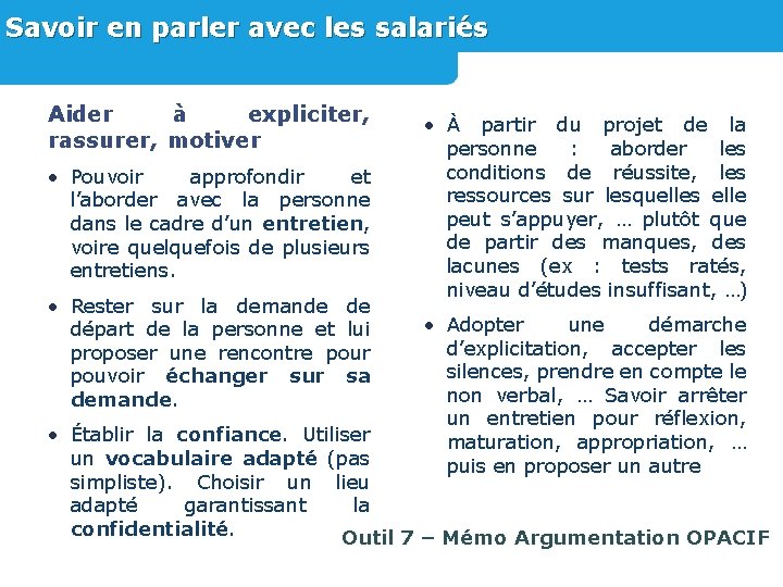 Savoir en parler avec les salariés Aider à expliciter, rassurer, motiver • Pouvoir approfondir