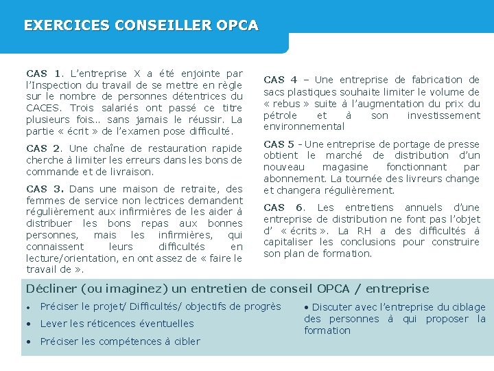 EXERCICES CONSEILLER OPCA CAS 1. L’entreprise X a été enjointe par l’Inspection du travail