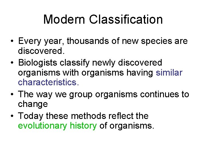 Modern Classification • Every year, thousands of new species are discovered. • Biologists classify Modern Classification • Every year, thousands of new species are discovered. • Biologists classify