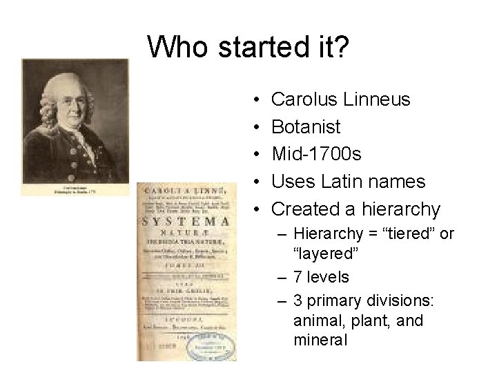Who started it? • • • Carolus Linneus Botanist Mid-1700 s Uses Latin names Who started it? • • • Carolus Linneus Botanist Mid-1700 s Uses Latin names