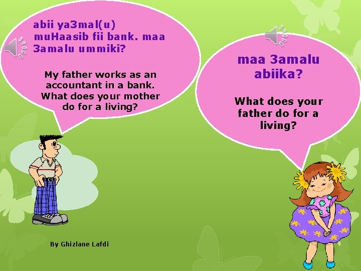 abii ya 3 mal(u) mu. Haasib fii bank. maa 3 amalu ummiki? My father