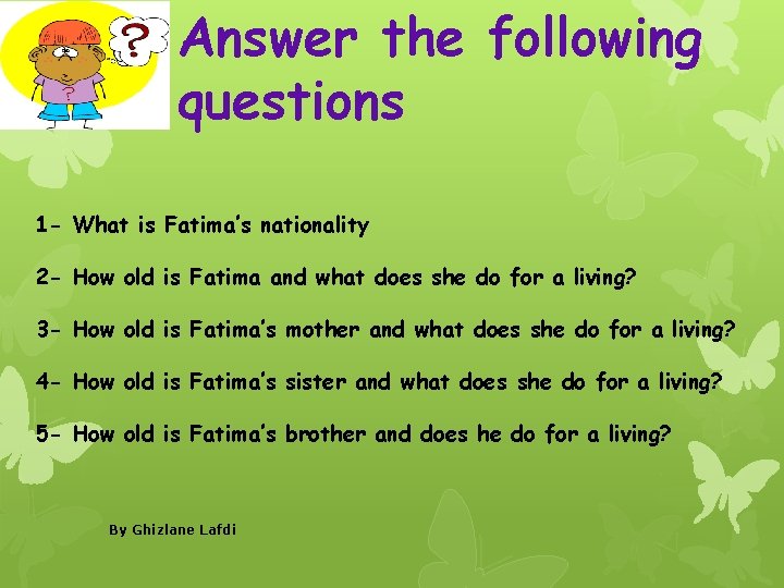 Answer the following questions 1 - What is Fatima’s nationality 2 - How old