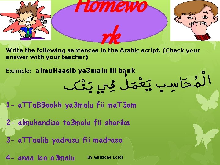 Homewo rk Write the following sentences in the Arabic script. (Check your answer with