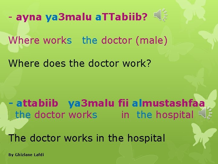 - ayna ya 3 malu a. TTabiib? Where works the doctor (male) Where does
