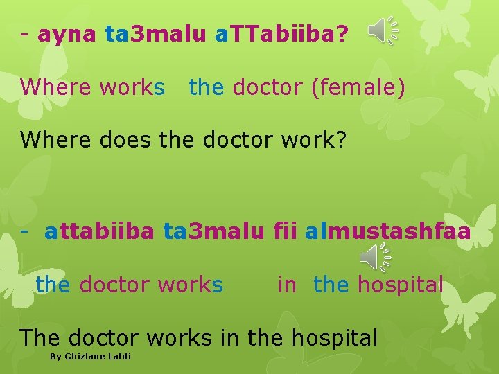 - ayna ta 3 malu a. TTabiiba? Where works the doctor (female) Where does