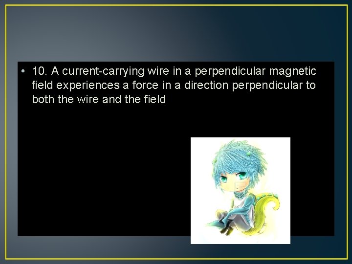  • 10. A current-carrying wire in a perpendicular magnetic field experiences a force