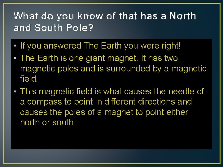 What do you know of that has a North and South Pole? • If