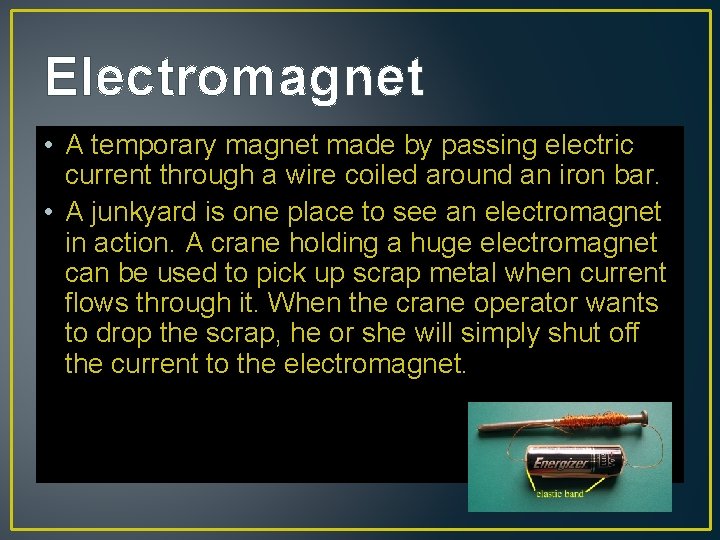 Electromagnet • A temporary magnet made by passing electric current through a wire coiled