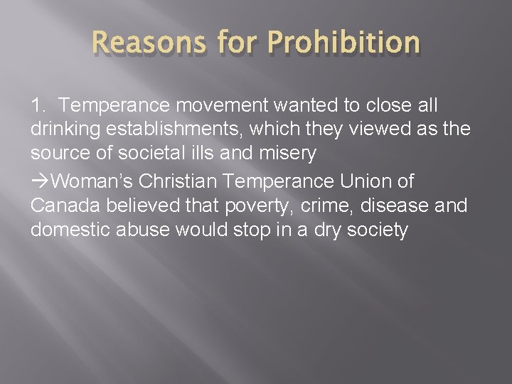 Reasons for Prohibition 1. Temperance movement wanted to close all drinking establishments, which they