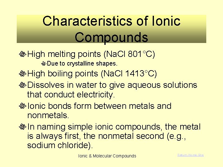 Characteristics of Ionic Compounds High melting points (Na. Cl 801°C) Due to crystalline shapes.