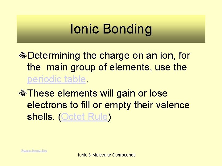 Ionic Bonding Determining the charge on an ion, for the main group of elements,
