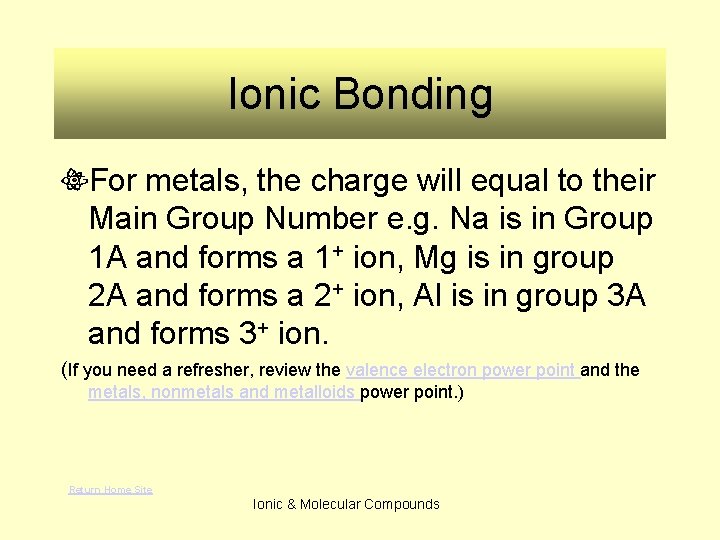 Ionic Bonding For metals, the charge will equal to their Main Group Number e.