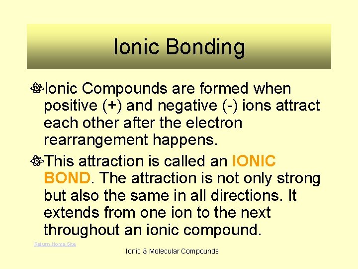 Ionic Bonding Ionic Compounds are formed when positive (+) and negative (-) ions attract