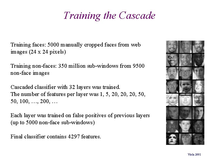 Training the Cascade Training faces: 5000 manually cropped faces from web images (24 x