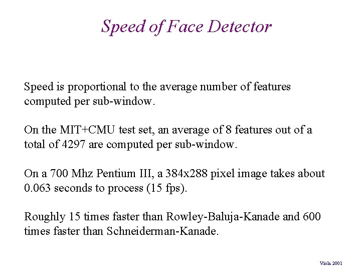 Speed of Face Detector Speed is proportional to the average number of features computed