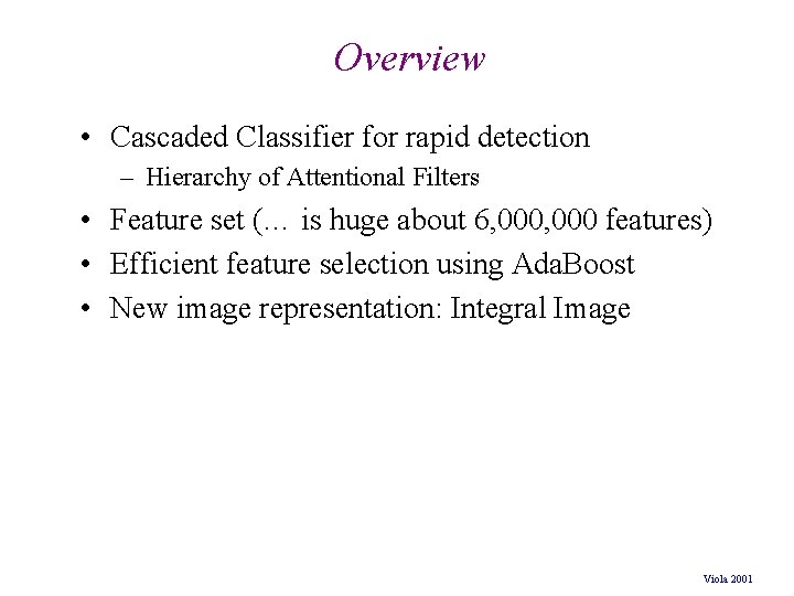 Overview • Cascaded Classifier for rapid detection – Hierarchy of Attentional Filters • Feature