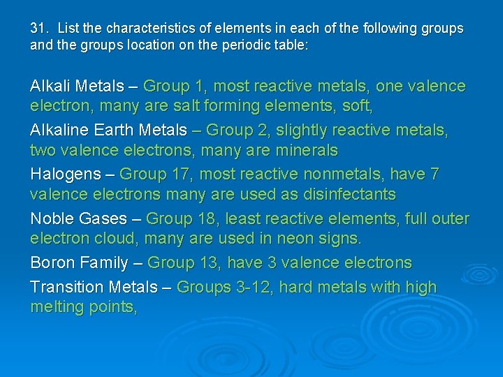 31. List the characteristics of elements in each of the following groups and the