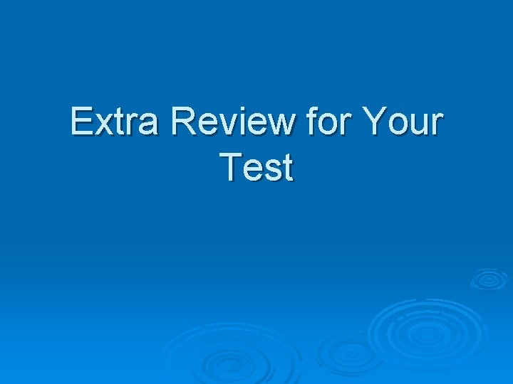 Extra Review for Your Test 