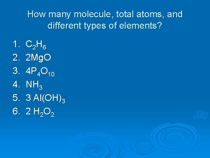 How many molecule, total atoms, and different types of elements? 1. 2. 3. 4.
