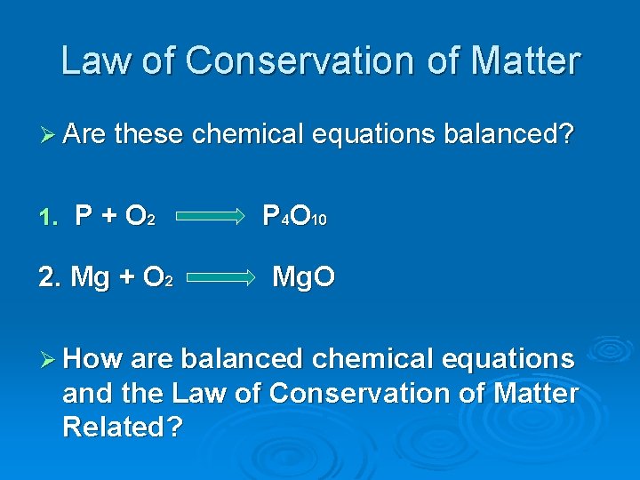 Law of Conservation of Matter Ø Are these chemical equations balanced? 1. P +