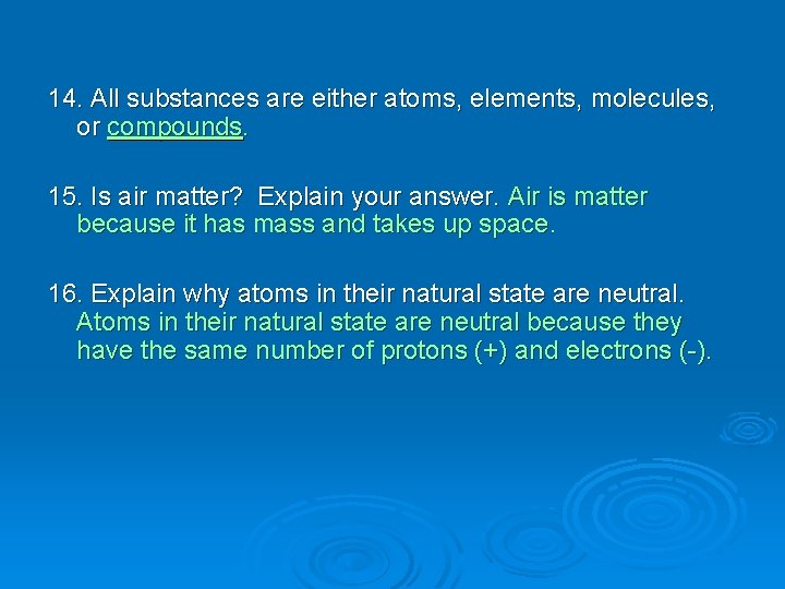 14. All substances are either atoms, elements, molecules, or compounds. 15. Is air matter?