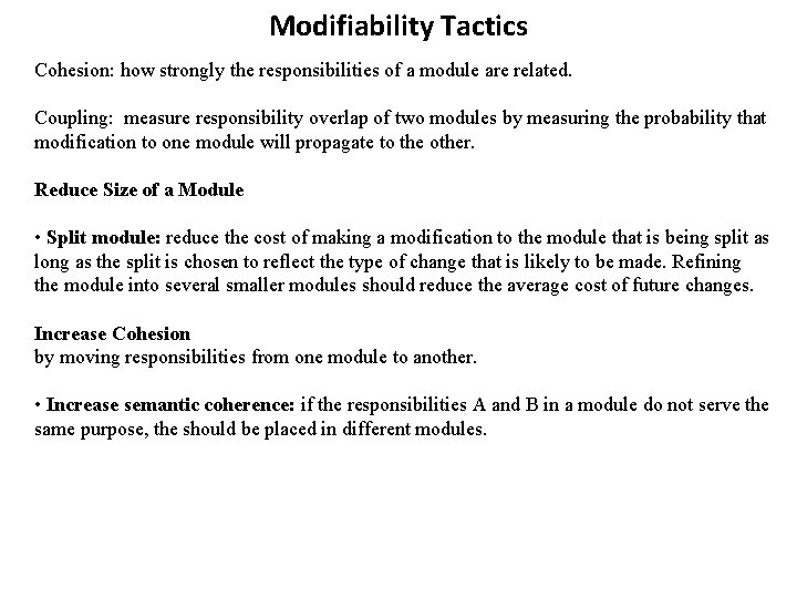 Modifiability Tactics Cohesion: how strongly the responsibilities of a module are related. Coupling: measure Modifiability Tactics Cohesion: how strongly the responsibilities of a module are related. Coupling: measure