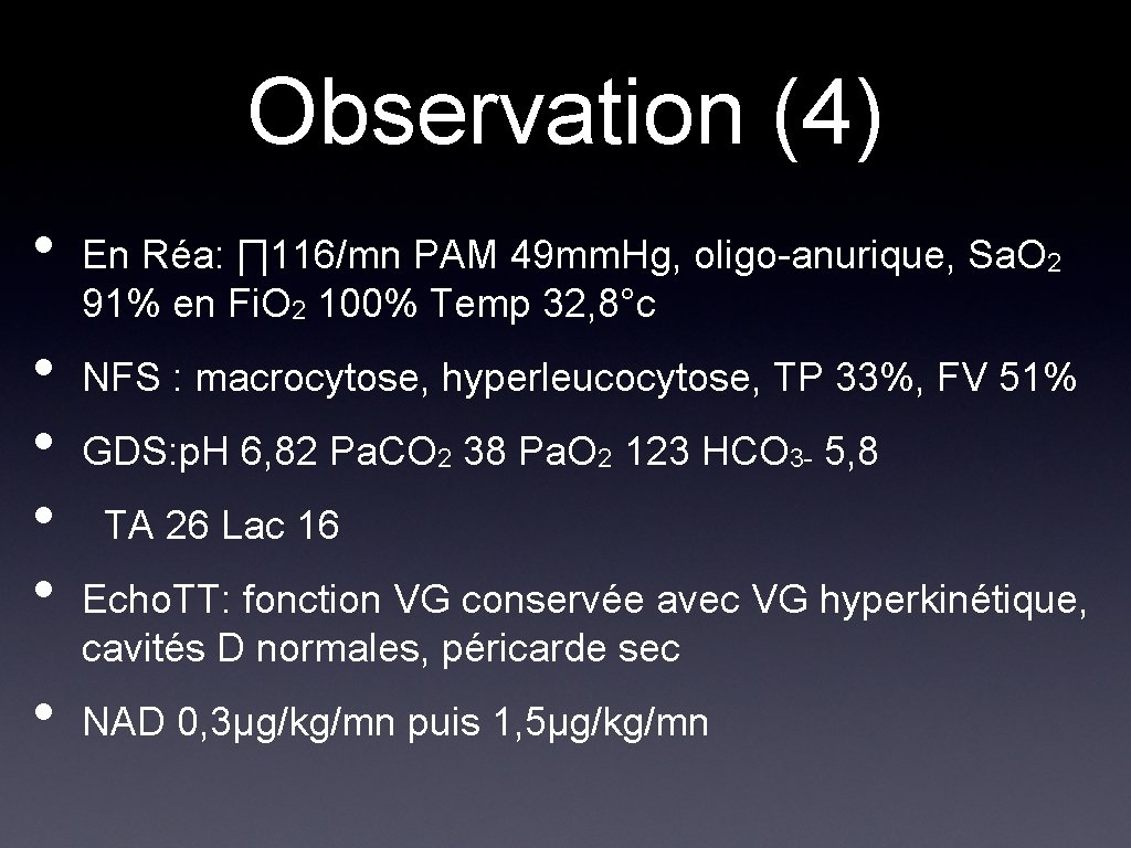Observation (4) • • • En Réa: ∏ 116/mn PAM 49 mm. Hg, oligo-anurique,