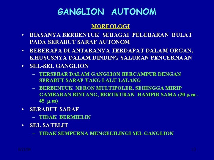 GANGLION AUTONOM MORFOLOGI • BIASANYA BERBENTUK SEBAGAI PELEBARAN BULAT PADA SERABUT SARAF AUTONOM •