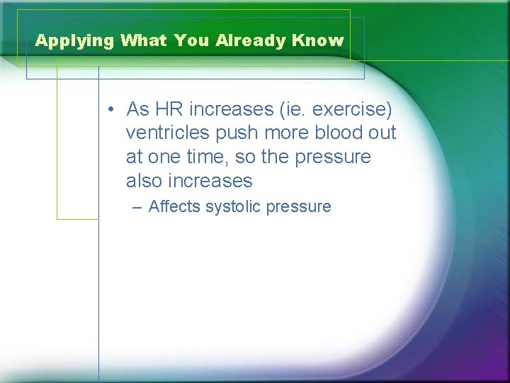Applying What You Already Know • As HR increases (ie. exercise) ventricles push more
