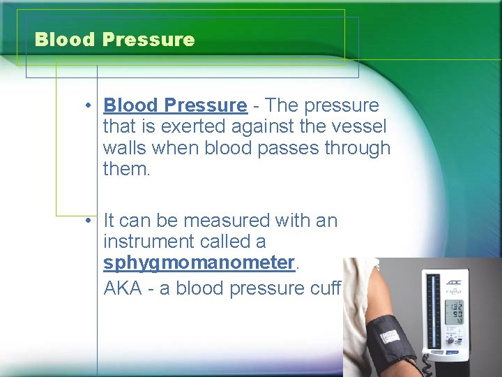 Blood Pressure • Blood Pressure - The pressure that is exerted against the vessel