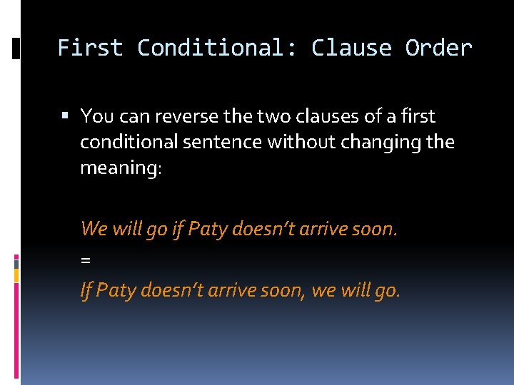 First Conditional: Clause Order You can reverse the two clauses of a first conditional First Conditional: Clause Order You can reverse the two clauses of a first conditional