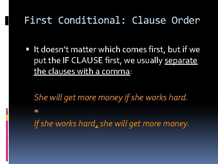 First Conditional: Clause Order It doesn’t matter which comes first, but if we put First Conditional: Clause Order It doesn’t matter which comes first, but if we put