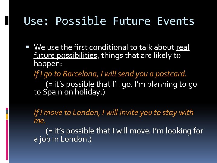 Use: Possible Future Events We use the first conditional to talk about real future Use: Possible Future Events We use the first conditional to talk about real future