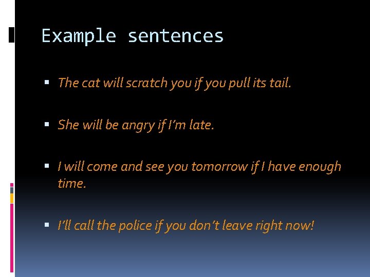 Example sentences The cat will scratch you if you pull its tail. She will Example sentences The cat will scratch you if you pull its tail. She will