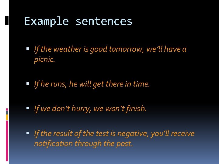 Example sentences If the weather is good tomorrow, we’ll have a picnic. If he Example sentences If the weather is good tomorrow, we’ll have a picnic. If he