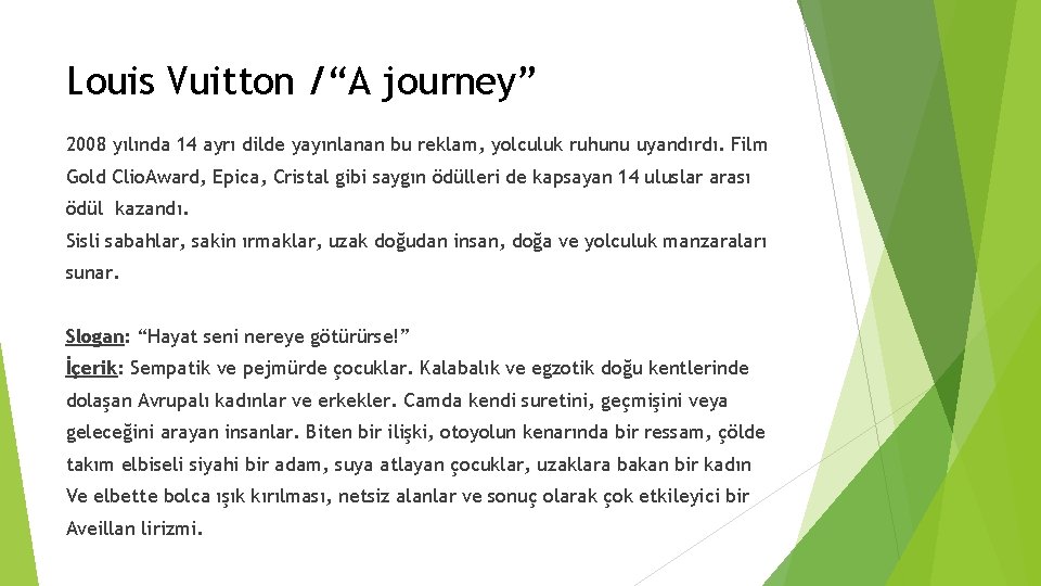 Louis Vuitton /“A journey” 2008 yılında 14 ayrı dilde yayınlanan bu reklam, yolculuk ruhunu