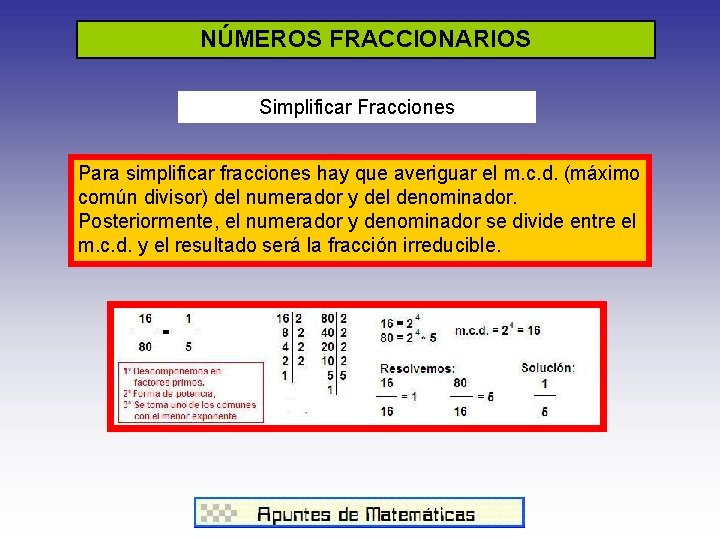 NÚMEROS FRACCIONARIOS Simplificar Fracciones Para simplificar fracciones hay que averiguar el m. c. d.
