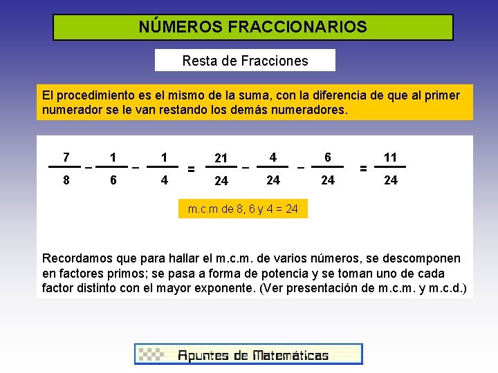 NÚMEROS FRACCIONARIOS Resta de Fracciones El procedimiento es el mismo de la suma, con