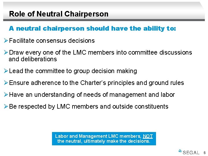 Role of Neutral Chairperson A neutral chairperson should have the ability to: ØFacilitate consensus