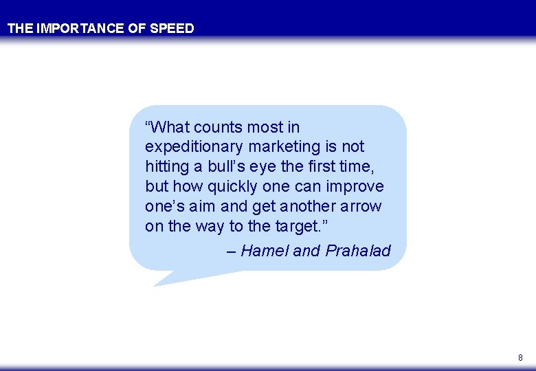 THE IMPORTANCE OF SPEED “What counts most in expeditionary marketing is not hitting a