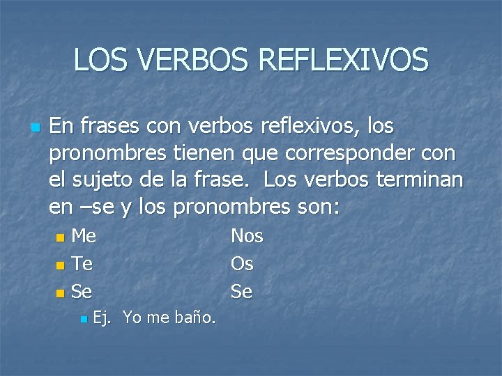 LOS VERBOS REFLEXIVOS n En frases con verbos reflexivos, los pronombres tienen que corresponder