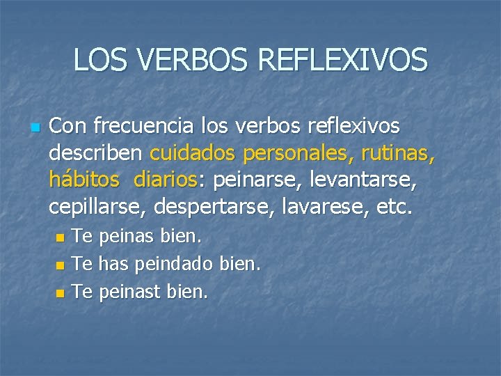 LOS VERBOS REFLEXIVOS n Con frecuencia los verbos reflexivos describen cuidados personales, rutinas, hábitos